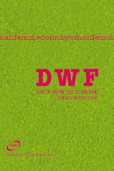 DALLA PARTE DELLE EROINE. Istruzioni per l’uso, DWF (112) 2016, 4