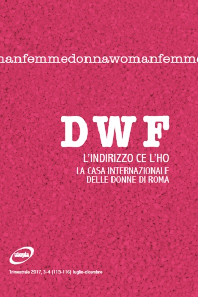 L’INDIRIZZO CE L’HO. La Casa internazionale delle Donne di Roma, DWF (115-116) 2017, 3-4