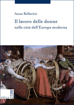 Il lavoro delle donne nelle città dell’Europa moderna di Anna Bellavitis, Viella, 2016