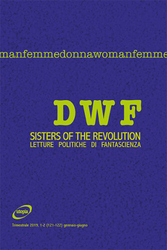 SISTERS OF THE REVOLUTION. Letture politiche di fantascienza, DWF (121-122) 2019, 1-2