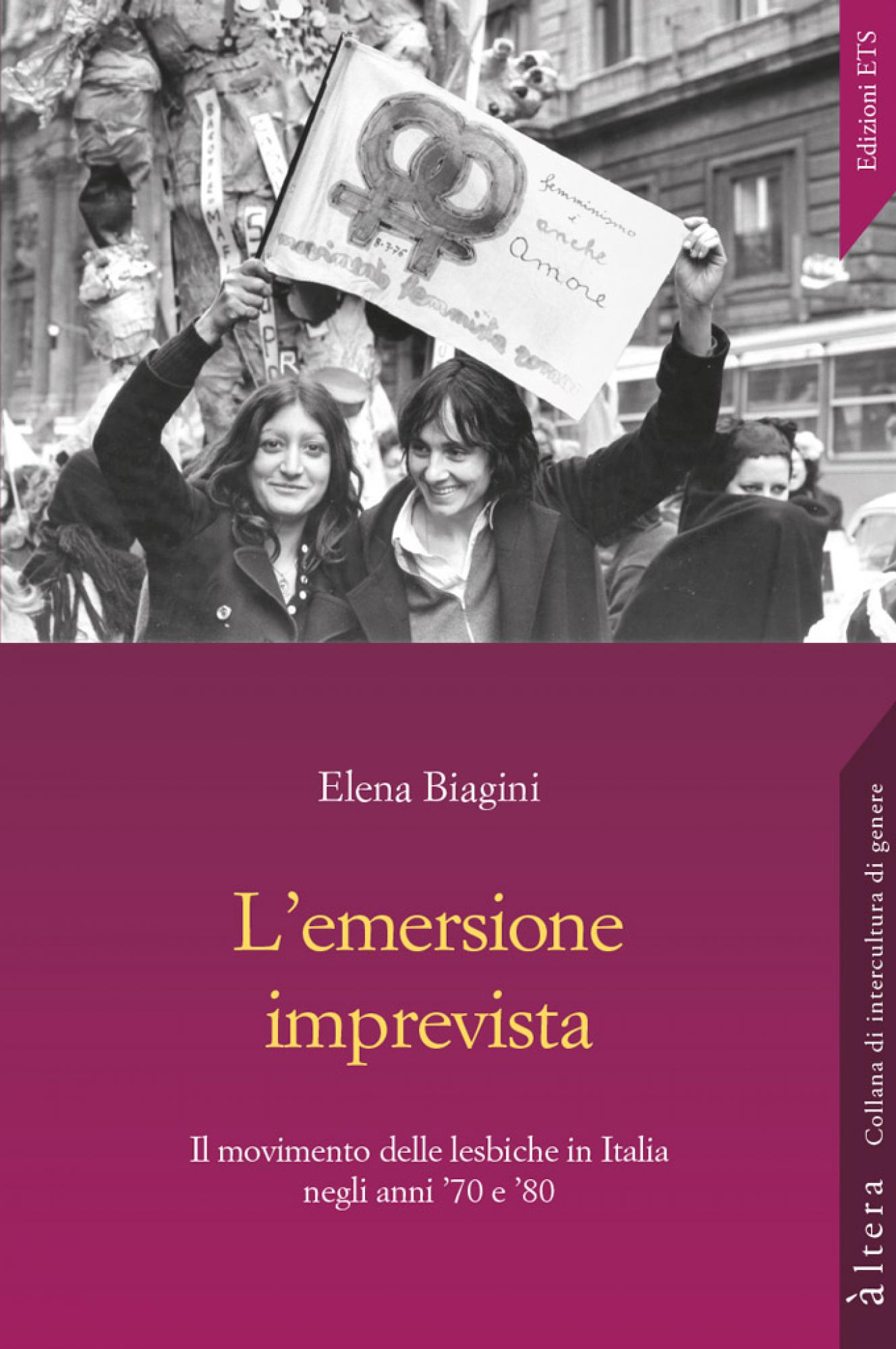 L’emersione imprevista. Il movimento delle lesbiche in Italia negli anni ’70 e ’80 di Elena Biagini, Edizioni ETS, 2018