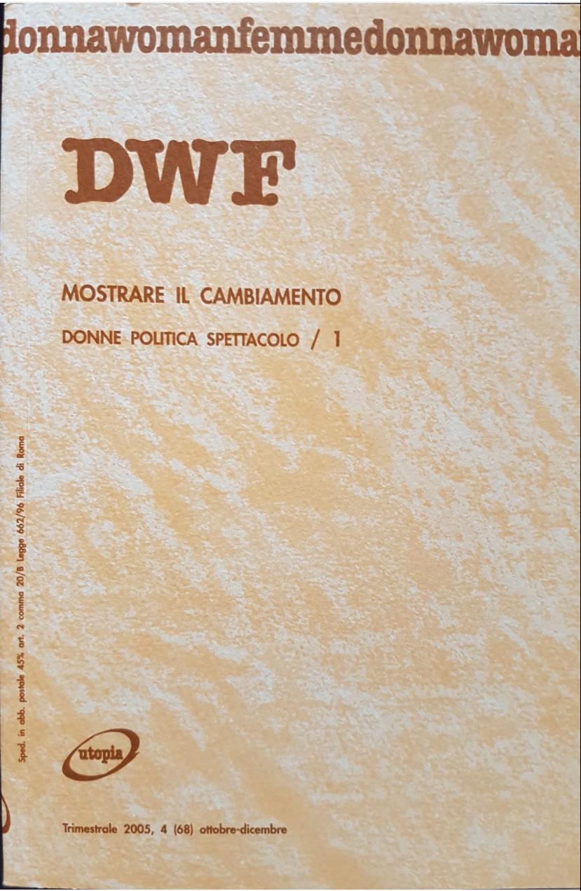 MOSTRARE IL CAMBIAMENTO. Donne politica spettacolo/1, DWF (68) 2005, 4