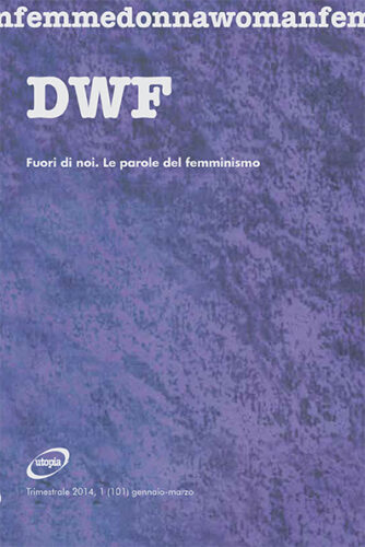 FUORI DI NOI. Le parole del femminismo, DWF (101) 2014, 1