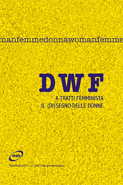 A TRATTI FEMMINISTA. Il (di)segno delle donne, DWF (105-106) 2015, 1-2