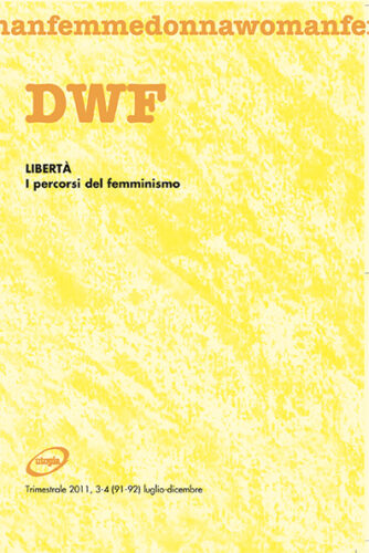 LIBERTÀ. I percorsi del femminismo, DWF (91-92)  2011, 3-4