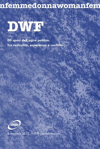 GLI SPAZI DELL'AGIRE POLITICO. Tra radicalità, esperienza e conflitto, DWF (97) 2013, 1
