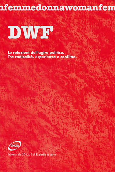 LE RELAZIONI DELL’AGIRE POLITICO. Tra radicalità, esperienza e conflitto, DWF (98) 2013, 2