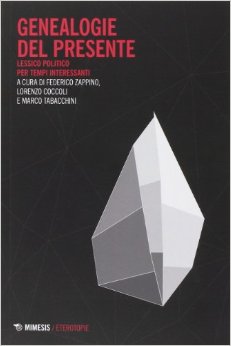 Genealogie del presente. Lessico politico per tempi interessanti, a cura di Federico Zappino, Lorenzo Coccoli e Marco Tabacchini, Mimesis, 2014