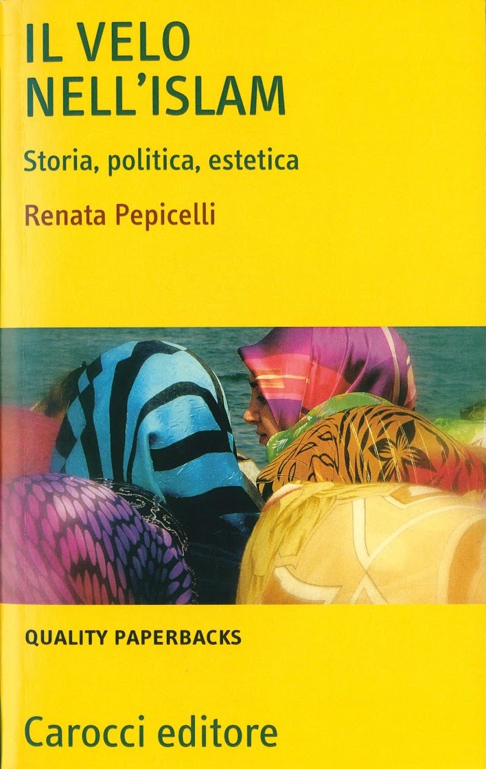 Il velo nell’Islam. Storia, politica, estetica di Renata Pepicelli, Carocci 2012