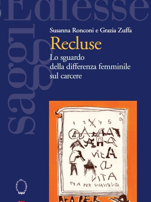 Recluse. Lo sguardo della differenza femminile sul carcere, Susanna Ronconi e Grazia Zuffa, Ediesse, 2014