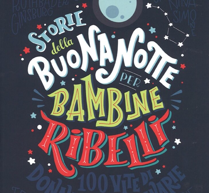 Storia della buonanotte per bambine ribelli di Francesca Cavallo e Elena Favilli, Mondadori, 2017