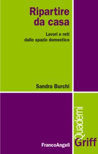 Ripartire da casa. Lavori e reti dallo spazio domestico, Sandra Burchi, Franco Angeli, 2014