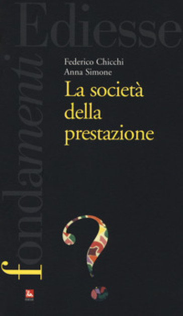 LA SOCIETA’ DELLA PRESTAZIONE di Federico Chicchi e Anna Simone, Ediesse, 2017