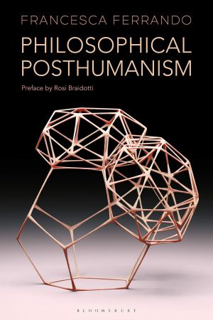 PHILOSOPHICAL POSTHUMANISM di Francesca Ferrando, Bloomsbury Academic, 2019