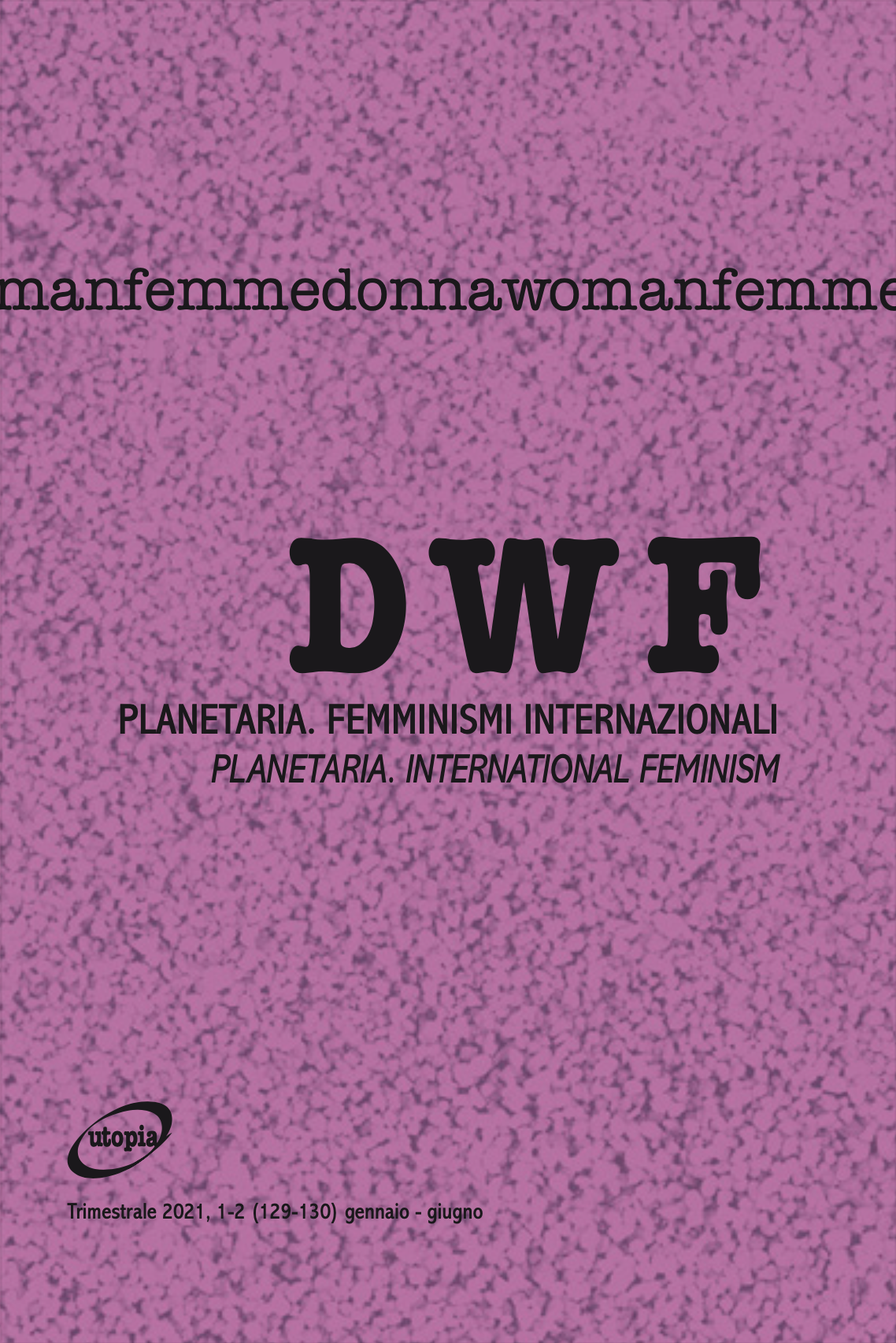 PLANETARIA. Femminismi internazionali / PLANETARIA. International feminisms, DWF (129-130) 2021, 1-2