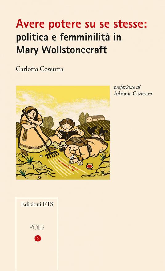 Avere potere su se stesse: politica e femminilità in Mary Wollstonecraft, Carlotta Cossutta, Edizioni ETS, 2020