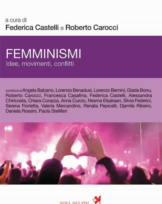 Femminismi. Idee, movimenti, conflitti, Federica Castelli e Roberto Carocci (a cura di), Novadelphi 2021