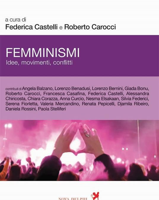 Femminismi. Idee, movimenti, conflitti, Federica Castelli e Roberto Carocci (a cura di), Novadelphi 2021