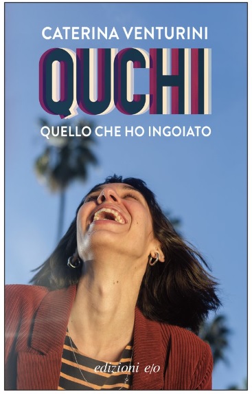 QUCHI. QUELLO CHE HO INGOIATO, Caterina Venturini, Edizioni E/O, 2022