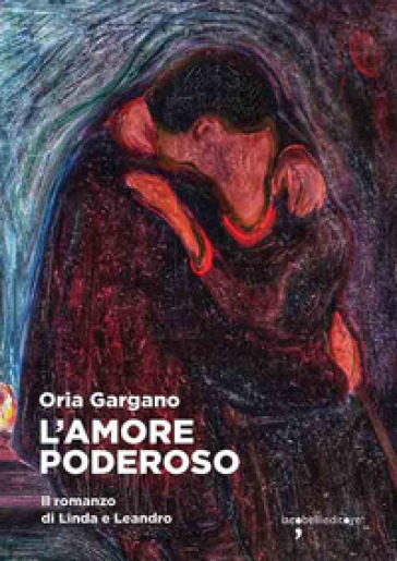 L’amore poderoso. Il romanzo di Linda e Leandro, di Oria Gargano. Iacobelli, 2022